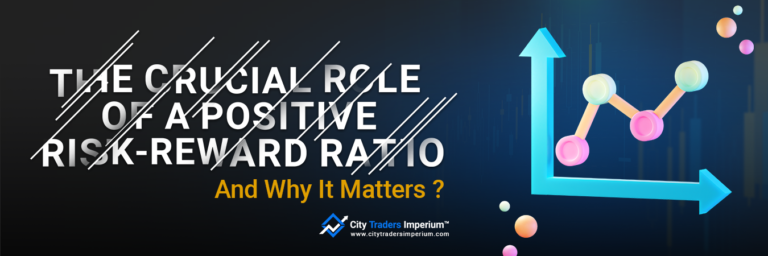 THE CRUCIAL ROLE OF A POSITIVE RISK-REWARD RATIO AND WHY IT MATTERS