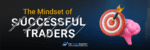 Mastering the Mindset of Successful Traders