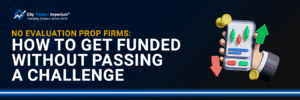 Banner titled No evaluation prop firms: How to Get Funded Without Passing a Challenge, featuring a smartphone trading illustration and fast-forward icon.