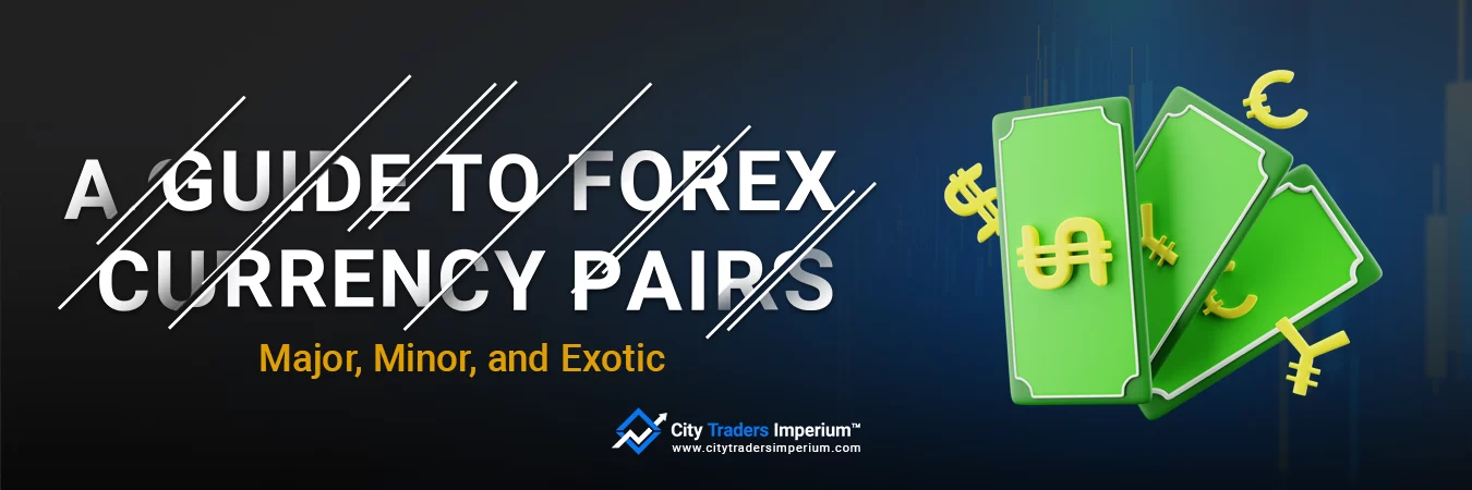 FOREX CURRENCY PAIRS: MAJOR, MINOR, AND EXOTIC