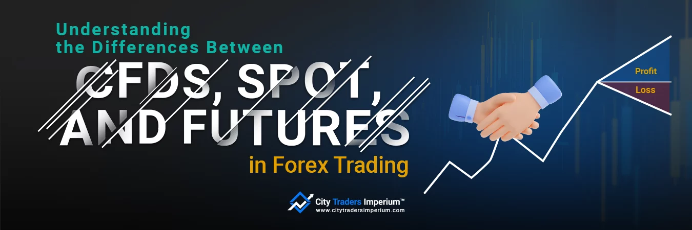 CFDS, SPOT, AND FUTURES IN FOREX TRADING
